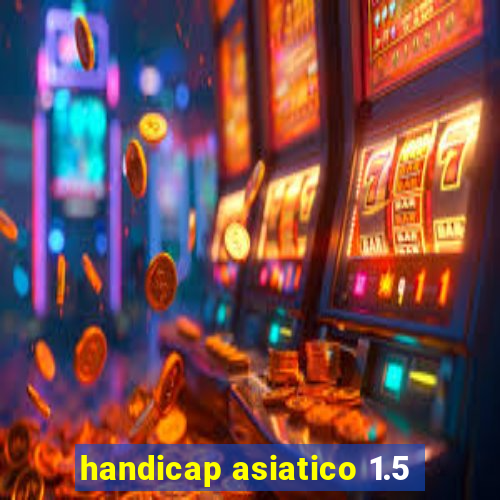 handicap asiatico 1.5